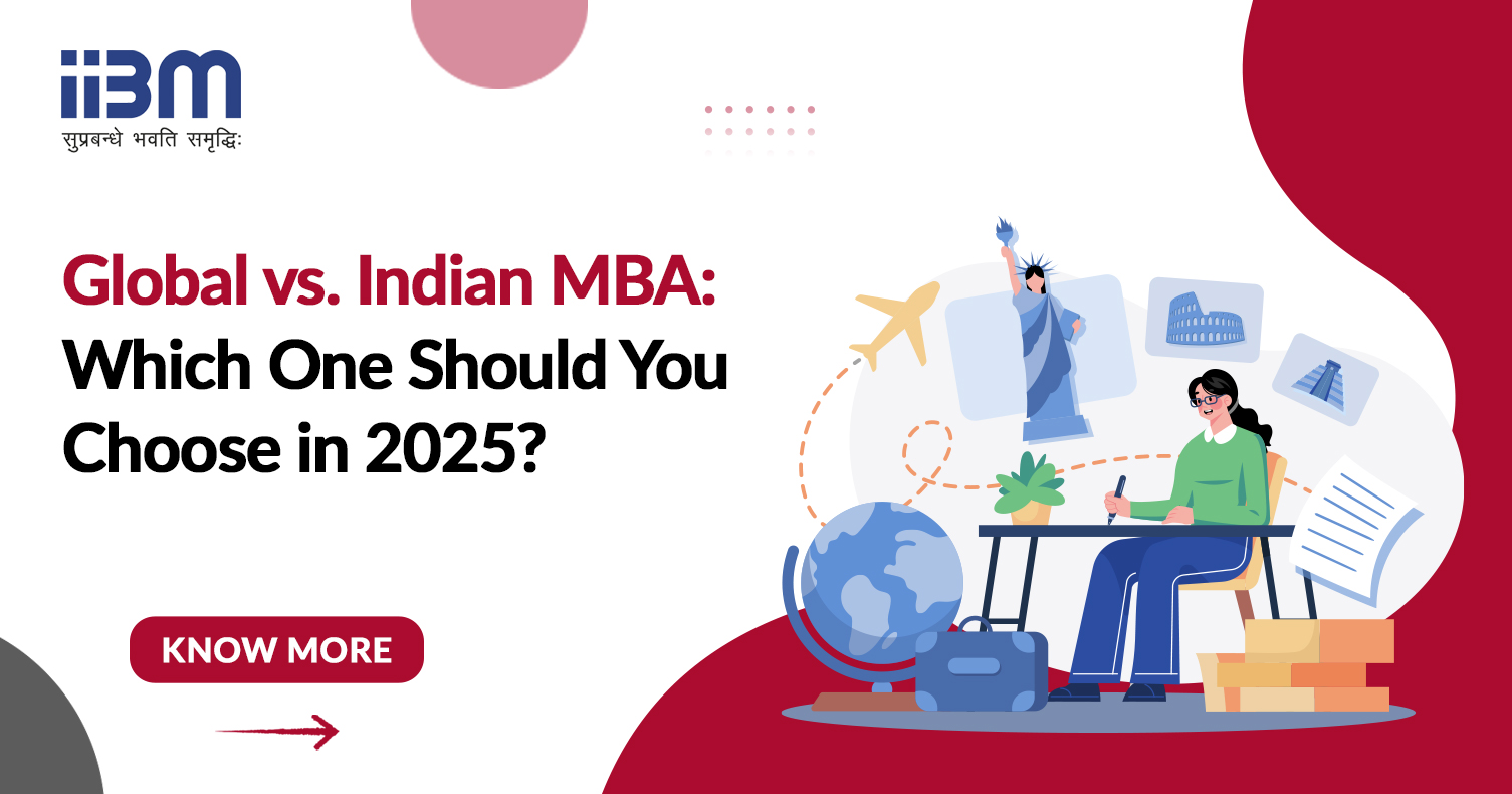 Global vs. Indian MBA: Which One Should You Choose in 2025?